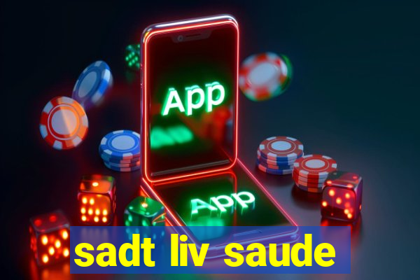 sadt liv saude